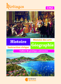 Héritages - Histoire, Géographie, Instruction Civique, Histoire des arts CM2, Cahier de pratique autonome