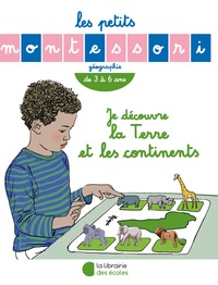 LES PETITS MONTESSORI  JE DECOUVRE LA TERRE ET LES CONTINENTS