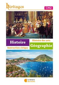 Héritages - Histoire, Géographie, Instruction Civique, Histoire des arts CM2, Livre de l'élève
