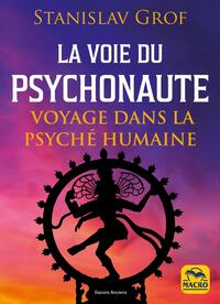 LA VOIE DU PSYCHONAUTE - VOYAGE DANS LA PSYCHE HUMAINE