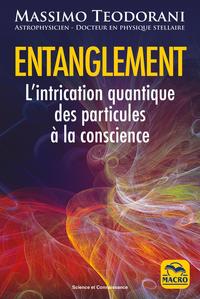 ENTANGLEMENT - L'INTRICATION QUANTIQUE DES PARTICULES A LA CONSCIENCE