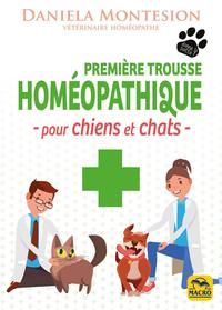 PREMIERE TROUSSE HOMEOPATHIQUE POUR CHIENS ET CHATS - UN GUIDE PRATIQUE POUR LE SOIN DES CHIENS ET D