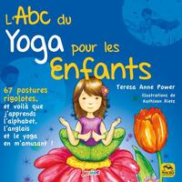 L'ABC DU YOGA POUR LES ENFANTS - 67 POSTURES RIGOLOTES ET VOILA QUE J'APPRENDS L'ALPHABET, L'ANGLAIS