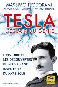 TESLA, L'ECLAIR DU GENIE - L'HISTOIRE ET LES DECOUVERTES DU PLUS GRAND INVENTEUR DU XXE SIECLE