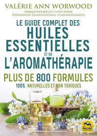 LE GUIDE COMPLET DES HUILES ESSENTIELLES ET DE L'AROMATHERAPIE - PLUS DE 800 FORMULES 100% NATURELLE