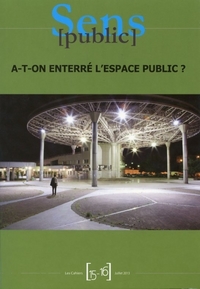 CAHIERS SENS PUBLIC 15-16 / JUILLET 2013. A-T-ON ENTERRE L'ESPACE PUB LIC ?