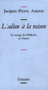 L'ADIEU A LA RAISON - LE VOYAGE DE HOLDERLIN EN FRANCE