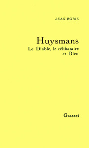 HUYSMANS LE DIABLE, LE CELIBATAIRE ET DIEU