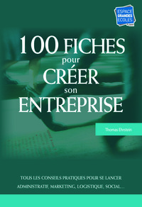 100 fiches pour créer son entreprise