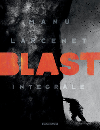 Blast - Tome 0 - Blast - Intégrale complète