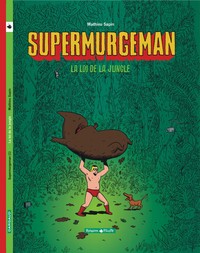 SUPERMURGEMAN - TOME 1 - LOI DE LA JUNGLE (LA)