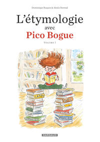 L'ETYMOLOGIE AVEC PICO BOGUE - TOME 1 - L'ETYMOLOGIE AVEC PICO BOGUE - TOME 1
