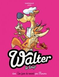 WALTER LE LOUP - TOME 2 - UNE FAIM DE RENARD !