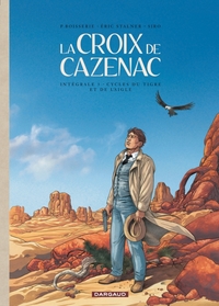 LA CROIX DE CAZENAC - INTEGRALES - TOME 3 - CYCLE DU TIGRE ET DE L'AIGLE