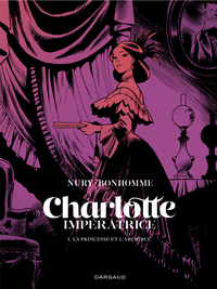 CHARLOTTE IMPERATRICE - TOME 1 - LA PRINCESSE ET L'ARCHIDUC - EDITION SPECIALE