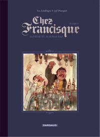 Chez Francisque - Tome 5 - Satiété tu m’auras pas