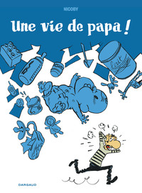 Une vie de papa ! - Tome 0 - Une vie de papa !