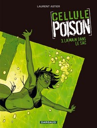 CELLULE POISON - TOME 3 - LA MAIN DANS LE SAC