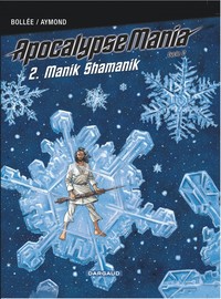 Apocalypse Mania - Cycle 2 - Tome 2 -  Manik Shamanik