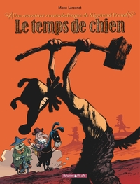UNE AVENTURE ROCAMBOLESQUE DE ... - TOME 1 - SIGMUND FREUD - LE TEMPS DE CHIEN