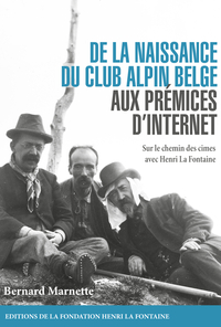 DE LA NAISSANCE DU CLUB ALPIN BELGE AUX PREMICES D'INTERNET : SUR LE CHEMIN DES CIMES AVEC HENRI LA