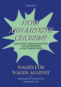 WAGES FOR WAGES AGAINST  VOLUME 3 - HOW ARE ARTISTS CHOSEN? EXCLUSIVITY, PRECARIOUS WORK AND ASYMMET