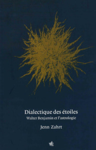 DIALECTIQUE DES ETOILES - WALTER BENJAMIN ET L'ASTROLOGIE