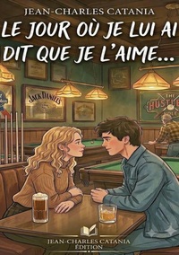 Le jour où je lui ai dit que je l'aime...