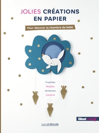 JOLIES CREATIONS EN PAPIER - TROPHEES, MOBILES, VEILLEUSES, CARTERIE... POUR DECORER LA CHAMBRE DE B