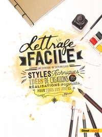 LETTRAGE FACILE - STYLES, TECHNIQUES, IDEES DE CREATIONS ET REALISATIONS ORIGINALES POUR TOUS LES JO