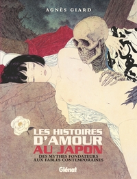 LES HISTOIRES D'AMOUR AU JAPON NE - DES MYTHES FONDATEURS AUX FABLES CONTEMPORAINES
