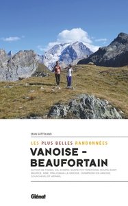 VANOISE-BEAUFORTAIN, LES PLUS BELLES RANDONNEES - AUTOUR DE AIME, LA PLAGNE, PEISEY, BOURG-SAINT-MAU