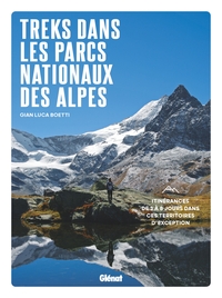 TREKS DANS LES PARCS NATIONAUX DES ALPES - ITINERANCES DE 4 A 7 JOURS DANS CES TERRITOIRES D'EXCEPTI