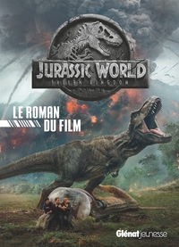 Jurassic World - Fallen Kingdom Le roman du film