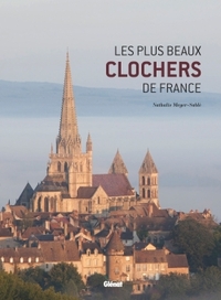 LES PLUS BEAUX CLOCHERS DE FRANCE - UNE HISTOIRE ILLUSTREE DES EGLISES DE NOS REGIONS