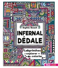 INFERNAL DEDALE - LABYRINTHES A EXPLORER ET A COLORIER