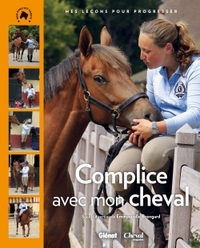 COMPLICE AVEC MON CHEVAL - MES LECONS POUR PROGRESSER