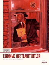 GUERRES SECRETES - TOME 01 L'HOMME QUI TRAHIT HITLER