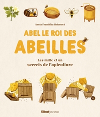 ABEL LE ROI DES ABEILLES - LES MILLE ET UN SECRETS DE L'APICULTURE