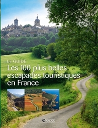 LES 100 PLUS BELLES ESCAPADES TOURISTIQUES EN FRANCE