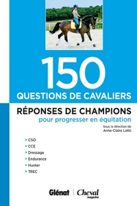 150 QUESTIONS DE CAVALIERS - REPONSES DE CHAMPIONS POUR PROGRESSER EN EQUITATION