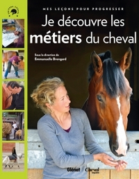 JE DECOUVRE LES METIERS DU CHEVAL - MES LECONS POUR PROGRESSER