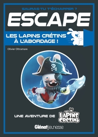 ESCAPE ! LAPINS CRETINS - ESCAPE ! LES LAPINS CRETINS A L'ABORDAGE - UNE AVENTURE DE THE LAPINS CRET