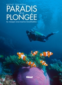 PARADIS DE LA PLONGEE - 65 VOYAGES SOUS-MARINS INOUBLIABLES