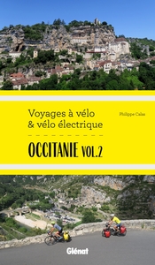 OCCITANIE VOL.2 VOYAGES A VELO ET VELO ELECTRIQUE - ITINERAIRES DE 2 A 6 JOURS : GARD, HERAULT, LOZE