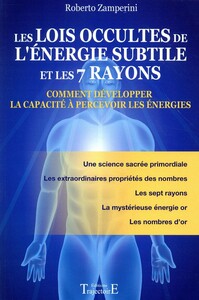 LES LOIS OCCULTES DE L'ENERGIE SUBTILE ET LES 7 RAYONS - COMMENT DEVELOPPER LA CAPACITE A PERCEVOIR