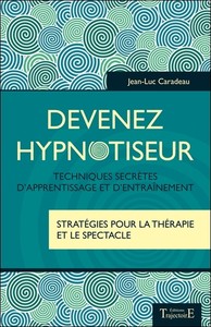 DEVENEZ HYPNOTISEUR - TECHNIQUES SECRETES D'APPRENTISSAGE ET D'ENTRAINEMENT