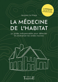 LA MEDECINE DE L'HABITAT - LE GUIDE INDISPENSABLE POUR DETECTER ET NEUTRALISER LES ONDES NOCIVES
