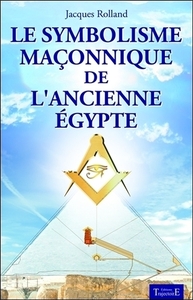 LE SYMBOLISME MACONNIQUE DE L'ANCIENNE EGYPTE