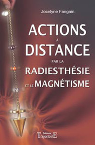 ACTIONS A DISTANCE PAR LA RADIESTHESIE ET MAGNETISME